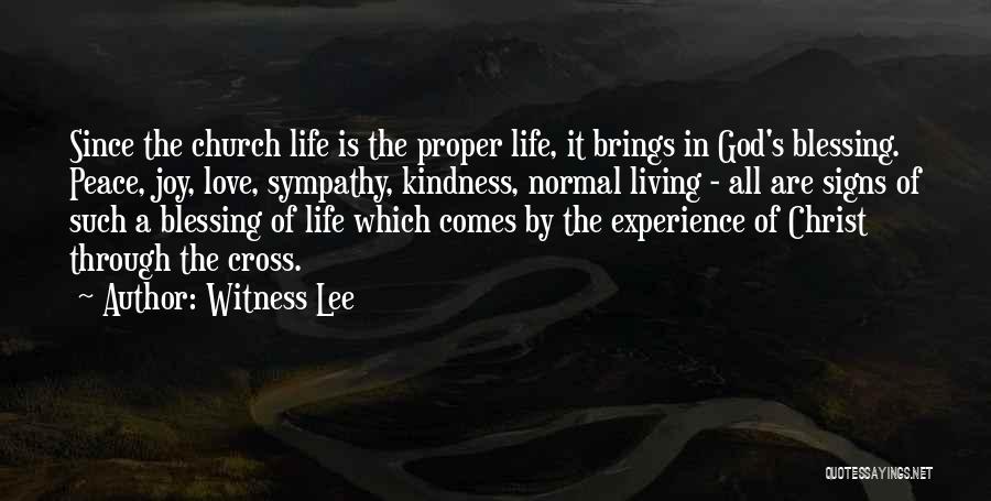 Witness Lee Quotes: Since The Church Life Is The Proper Life, It Brings In God's Blessing. Peace, Joy, Love, Sympathy, Kindness, Normal Living