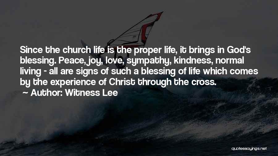 Witness Lee Quotes: Since The Church Life Is The Proper Life, It Brings In God's Blessing. Peace, Joy, Love, Sympathy, Kindness, Normal Living