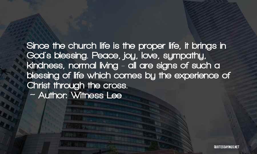 Witness Lee Quotes: Since The Church Life Is The Proper Life, It Brings In God's Blessing. Peace, Joy, Love, Sympathy, Kindness, Normal Living