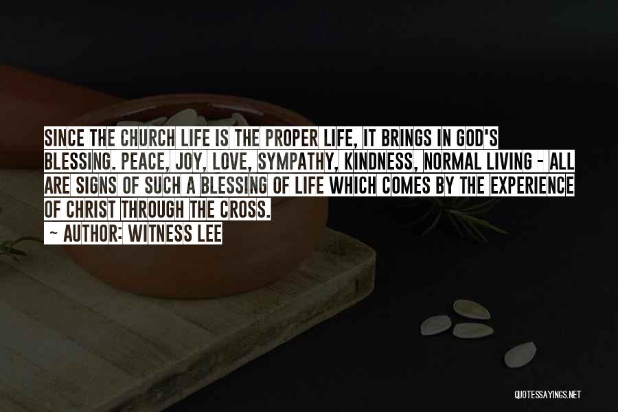 Witness Lee Quotes: Since The Church Life Is The Proper Life, It Brings In God's Blessing. Peace, Joy, Love, Sympathy, Kindness, Normal Living