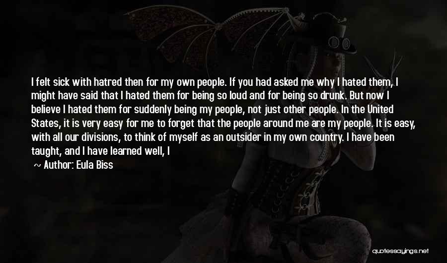 Eula Biss Quotes: I Felt Sick With Hatred Then For My Own People. If You Had Asked Me Why I Hated Them, I