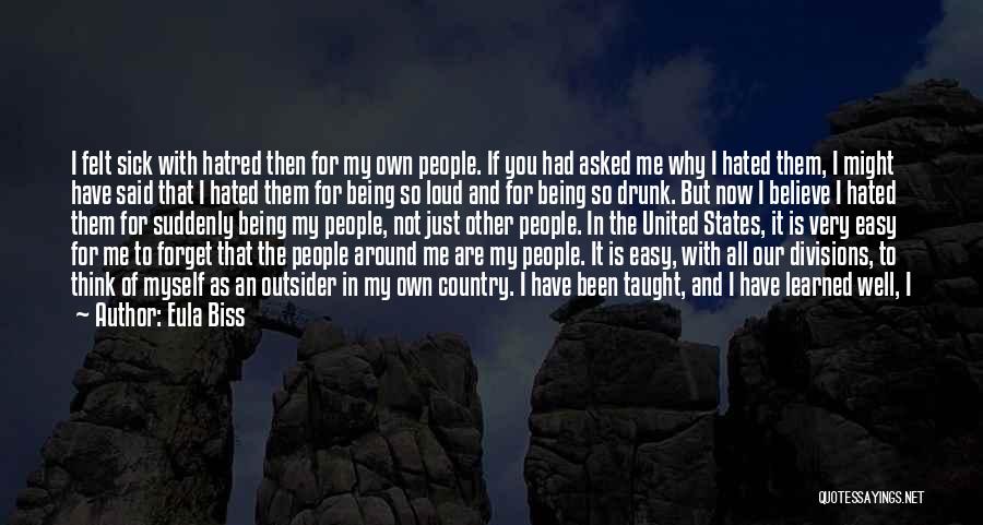 Eula Biss Quotes: I Felt Sick With Hatred Then For My Own People. If You Had Asked Me Why I Hated Them, I