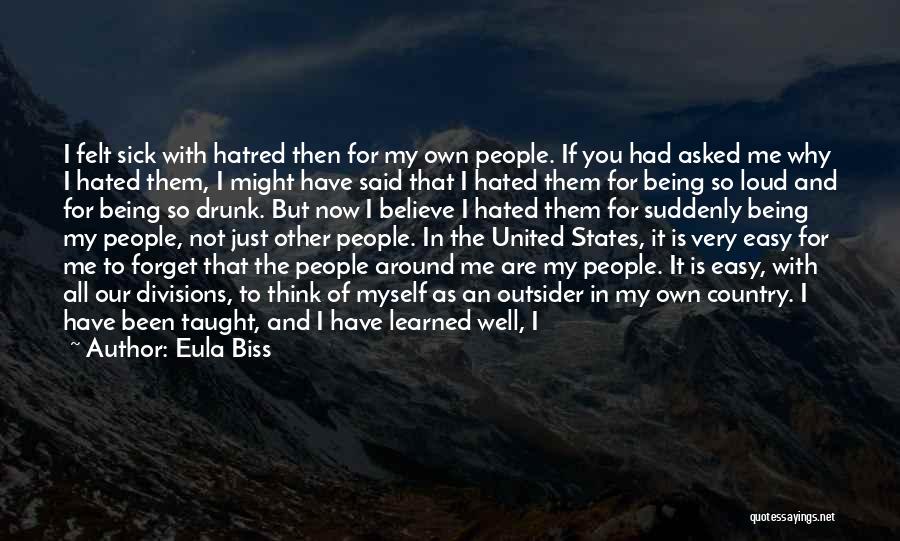 Eula Biss Quotes: I Felt Sick With Hatred Then For My Own People. If You Had Asked Me Why I Hated Them, I