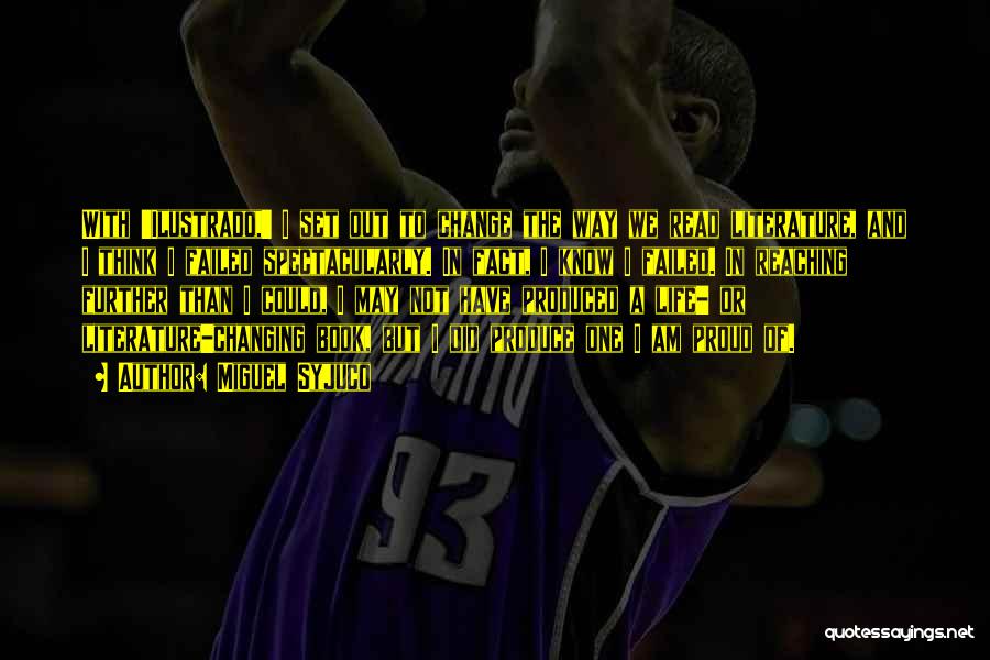 Miguel Syjuco Quotes: With 'ilustrado,' I Set Out To Change The Way We Read Literature, And I Think I Failed Spectacularly. In Fact,
