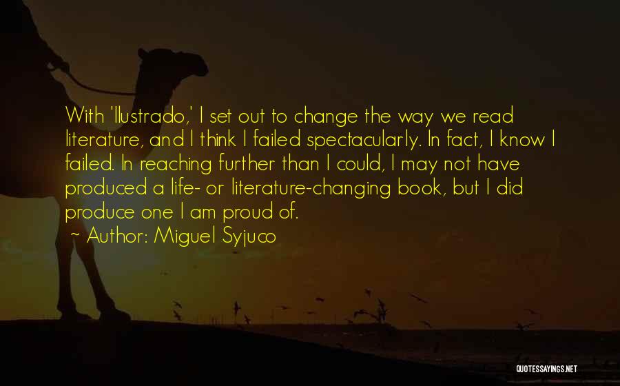 Miguel Syjuco Quotes: With 'ilustrado,' I Set Out To Change The Way We Read Literature, And I Think I Failed Spectacularly. In Fact,