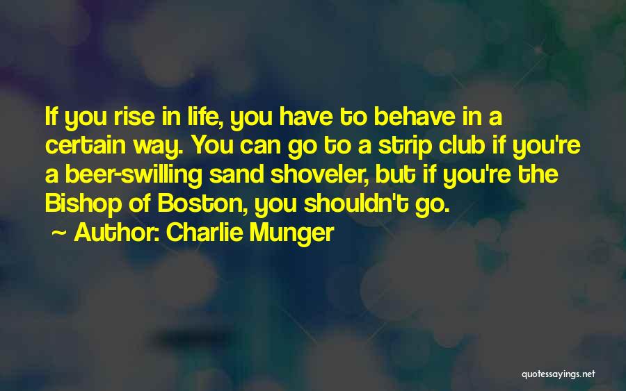 Charlie Munger Quotes: If You Rise In Life, You Have To Behave In A Certain Way. You Can Go To A Strip Club