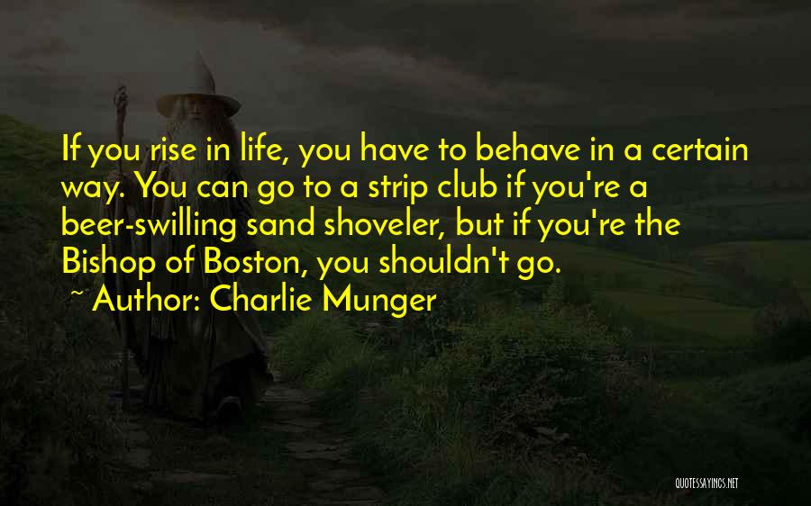 Charlie Munger Quotes: If You Rise In Life, You Have To Behave In A Certain Way. You Can Go To A Strip Club