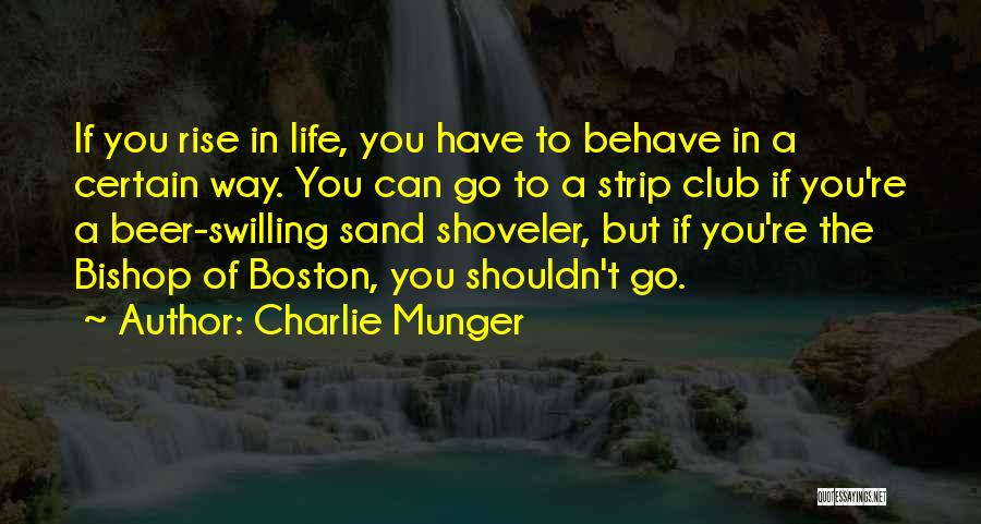 Charlie Munger Quotes: If You Rise In Life, You Have To Behave In A Certain Way. You Can Go To A Strip Club