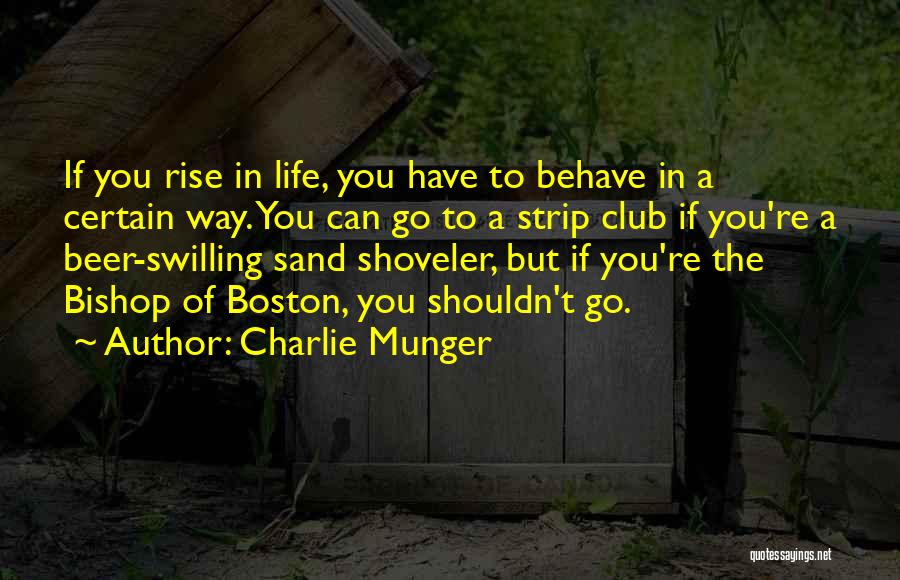 Charlie Munger Quotes: If You Rise In Life, You Have To Behave In A Certain Way. You Can Go To A Strip Club