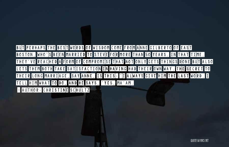 Christine Schultz Quotes: But Perhaps The Best Words Of Wisdom Come From Anne Gilberto Of East Boston, Who's Been Married To Steve For