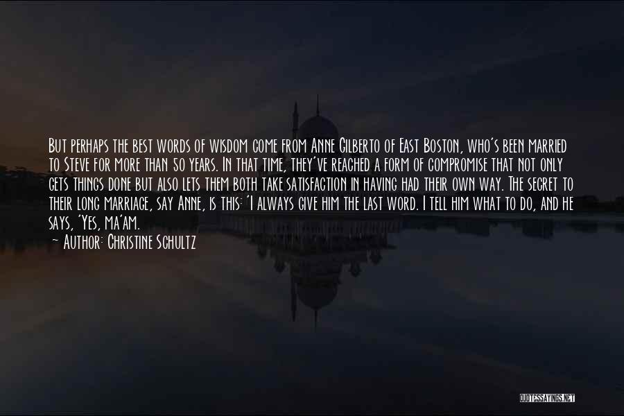 Christine Schultz Quotes: But Perhaps The Best Words Of Wisdom Come From Anne Gilberto Of East Boston, Who's Been Married To Steve For