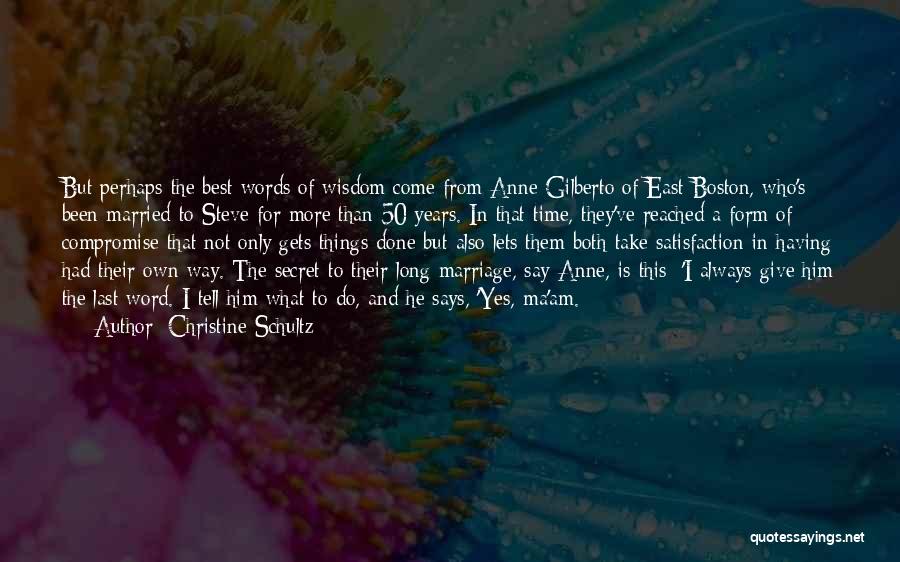 Christine Schultz Quotes: But Perhaps The Best Words Of Wisdom Come From Anne Gilberto Of East Boston, Who's Been Married To Steve For
