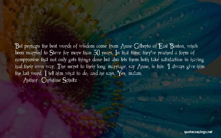 Christine Schultz Quotes: But Perhaps The Best Words Of Wisdom Come From Anne Gilberto Of East Boston, Who's Been Married To Steve For