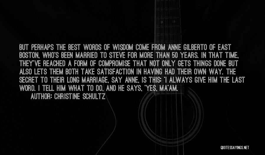 Christine Schultz Quotes: But Perhaps The Best Words Of Wisdom Come From Anne Gilberto Of East Boston, Who's Been Married To Steve For