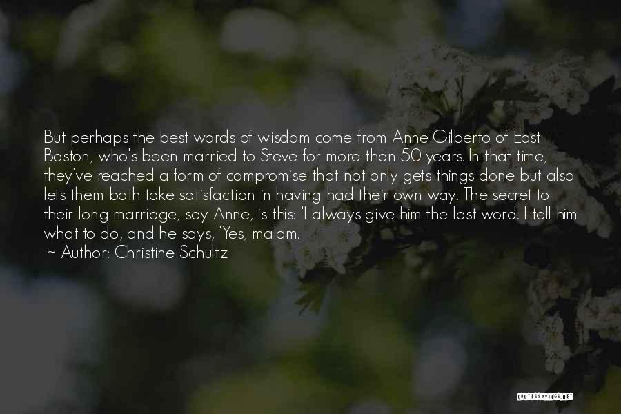 Christine Schultz Quotes: But Perhaps The Best Words Of Wisdom Come From Anne Gilberto Of East Boston, Who's Been Married To Steve For