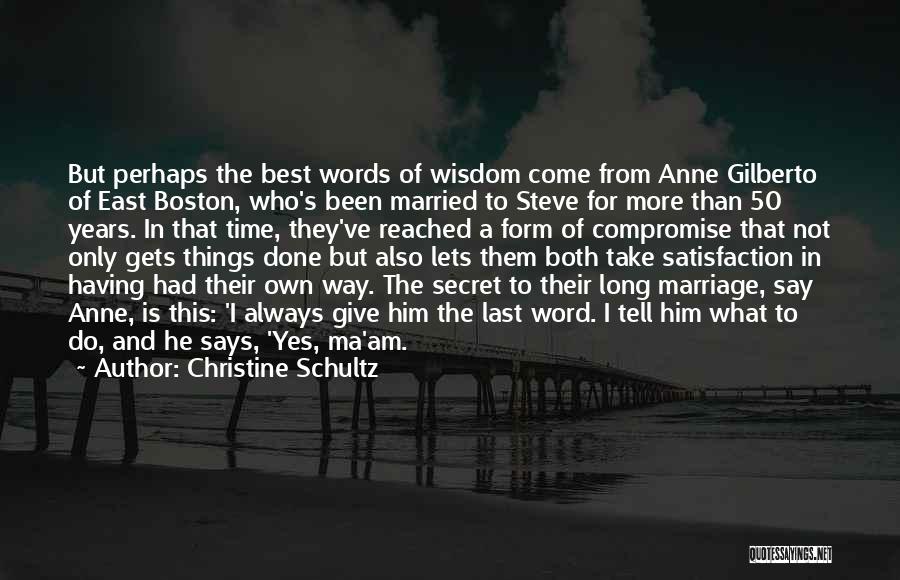 Christine Schultz Quotes: But Perhaps The Best Words Of Wisdom Come From Anne Gilberto Of East Boston, Who's Been Married To Steve For