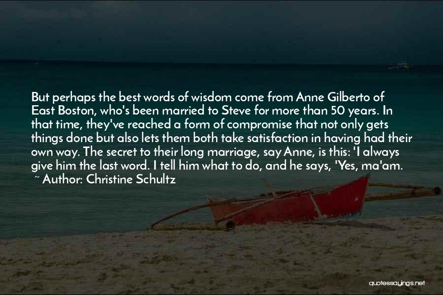 Christine Schultz Quotes: But Perhaps The Best Words Of Wisdom Come From Anne Gilberto Of East Boston, Who's Been Married To Steve For