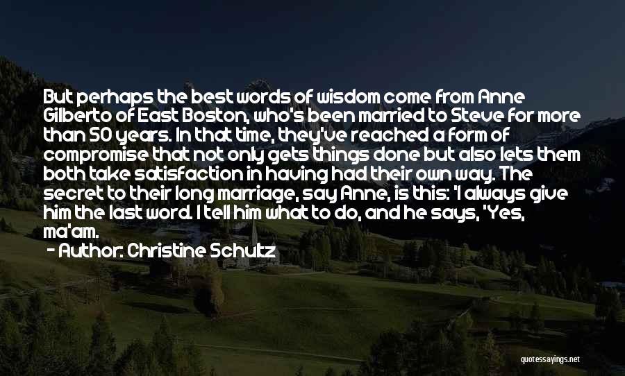 Christine Schultz Quotes: But Perhaps The Best Words Of Wisdom Come From Anne Gilberto Of East Boston, Who's Been Married To Steve For