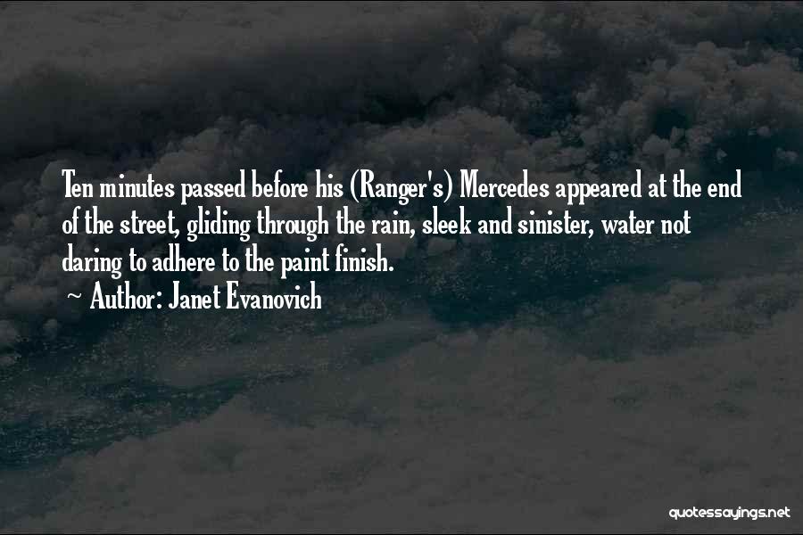 Janet Evanovich Quotes: Ten Minutes Passed Before His (ranger's) Mercedes Appeared At The End Of The Street, Gliding Through The Rain, Sleek And