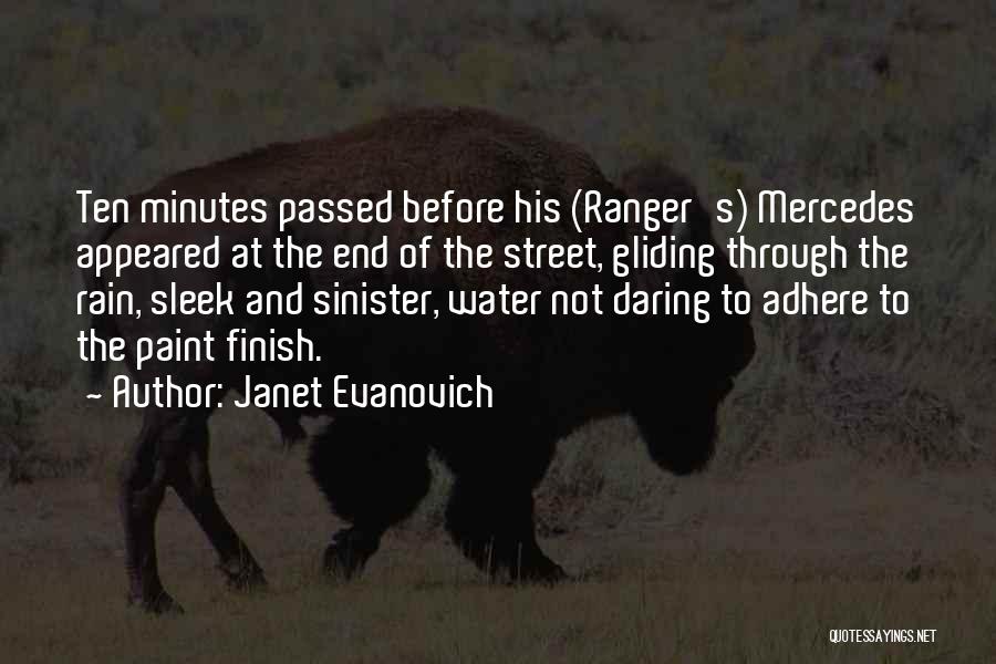 Janet Evanovich Quotes: Ten Minutes Passed Before His (ranger's) Mercedes Appeared At The End Of The Street, Gliding Through The Rain, Sleek And