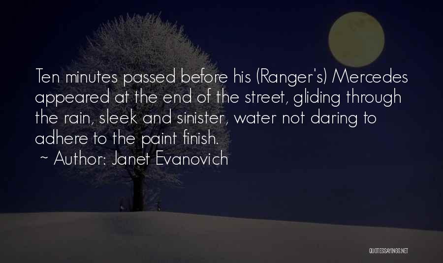 Janet Evanovich Quotes: Ten Minutes Passed Before His (ranger's) Mercedes Appeared At The End Of The Street, Gliding Through The Rain, Sleek And