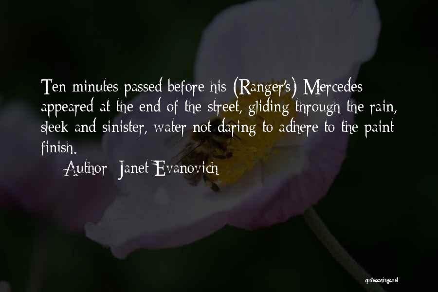 Janet Evanovich Quotes: Ten Minutes Passed Before His (ranger's) Mercedes Appeared At The End Of The Street, Gliding Through The Rain, Sleek And