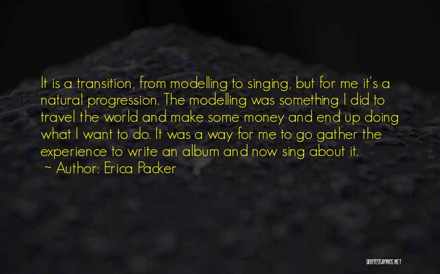 Erica Packer Quotes: It Is A Transition, From Modelling To Singing, But For Me It's A Natural Progression. The Modelling Was Something I