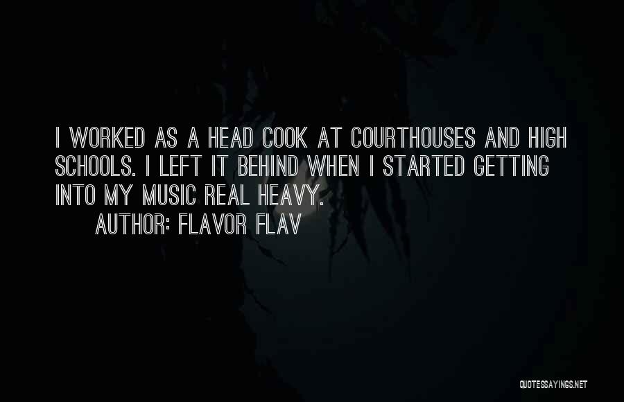 Flavor Flav Quotes: I Worked As A Head Cook At Courthouses And High Schools. I Left It Behind When I Started Getting Into