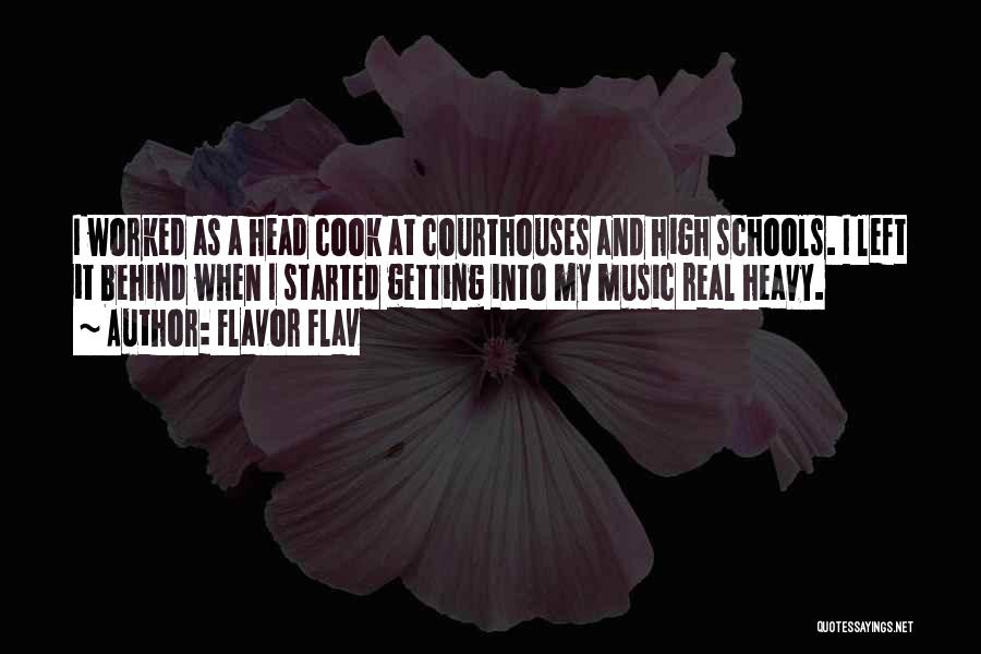 Flavor Flav Quotes: I Worked As A Head Cook At Courthouses And High Schools. I Left It Behind When I Started Getting Into