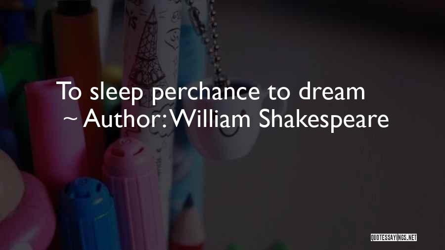 William Shakespeare Quotes: To Sleep Perchance To Dream