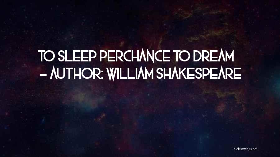 William Shakespeare Quotes: To Sleep Perchance To Dream