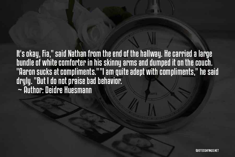 Deidre Huesmann Quotes: It's Okay, Fia, Said Nathan From The End Of The Hallway. He Carried A Large Bundle Of White Comforter In