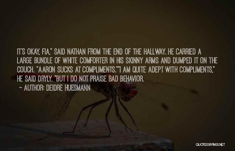 Deidre Huesmann Quotes: It's Okay, Fia, Said Nathan From The End Of The Hallway. He Carried A Large Bundle Of White Comforter In