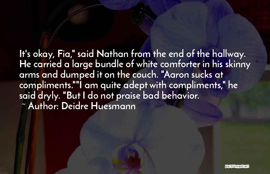Deidre Huesmann Quotes: It's Okay, Fia, Said Nathan From The End Of The Hallway. He Carried A Large Bundle Of White Comforter In