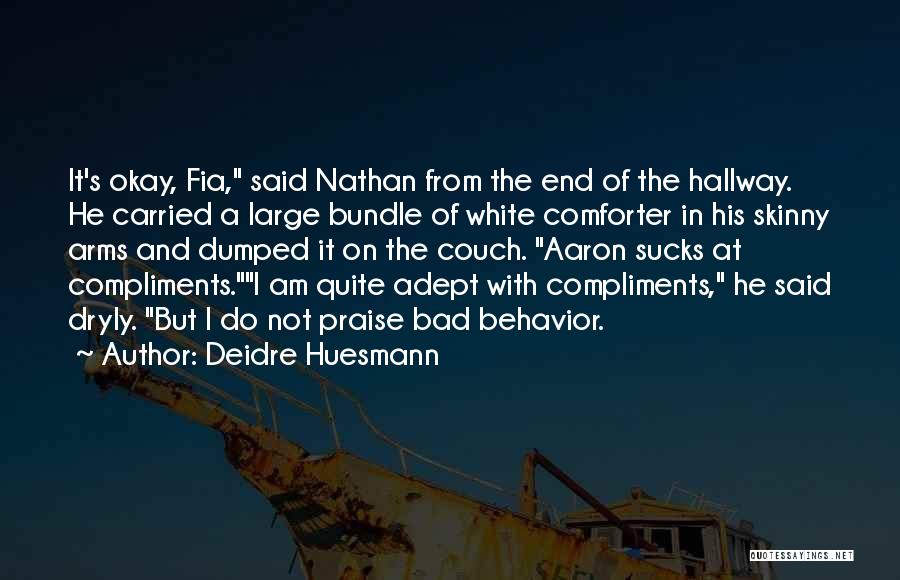 Deidre Huesmann Quotes: It's Okay, Fia, Said Nathan From The End Of The Hallway. He Carried A Large Bundle Of White Comforter In