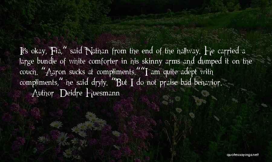 Deidre Huesmann Quotes: It's Okay, Fia, Said Nathan From The End Of The Hallway. He Carried A Large Bundle Of White Comforter In