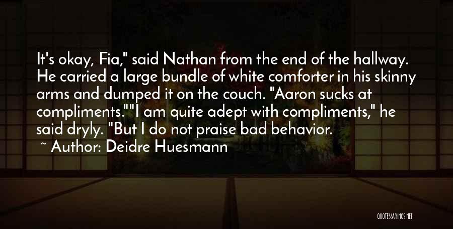 Deidre Huesmann Quotes: It's Okay, Fia, Said Nathan From The End Of The Hallway. He Carried A Large Bundle Of White Comforter In