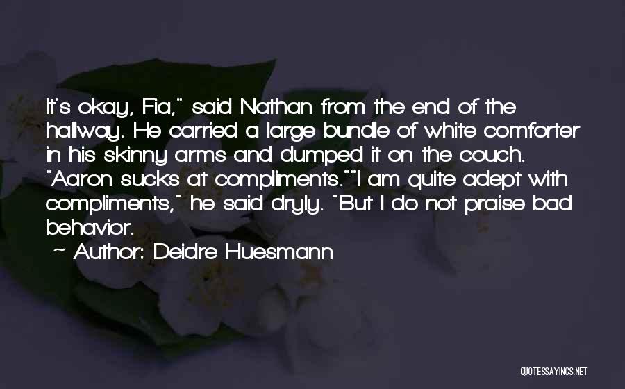 Deidre Huesmann Quotes: It's Okay, Fia, Said Nathan From The End Of The Hallway. He Carried A Large Bundle Of White Comforter In