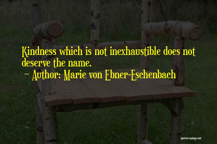 Marie Von Ebner-Eschenbach Quotes: Kindness Which Is Not Inexhaustible Does Not Deserve The Name.