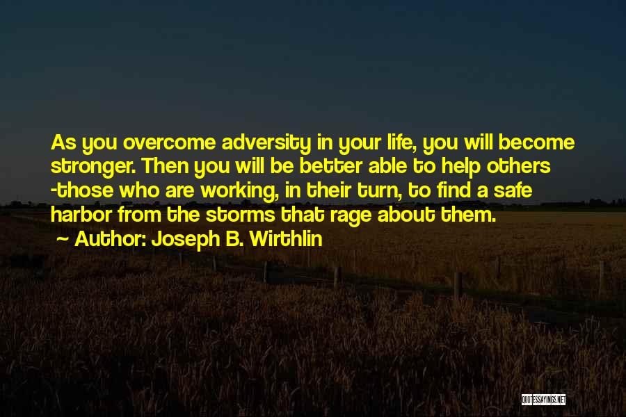 Joseph B. Wirthlin Quotes: As You Overcome Adversity In Your Life, You Will Become Stronger. Then You Will Be Better Able To Help Others