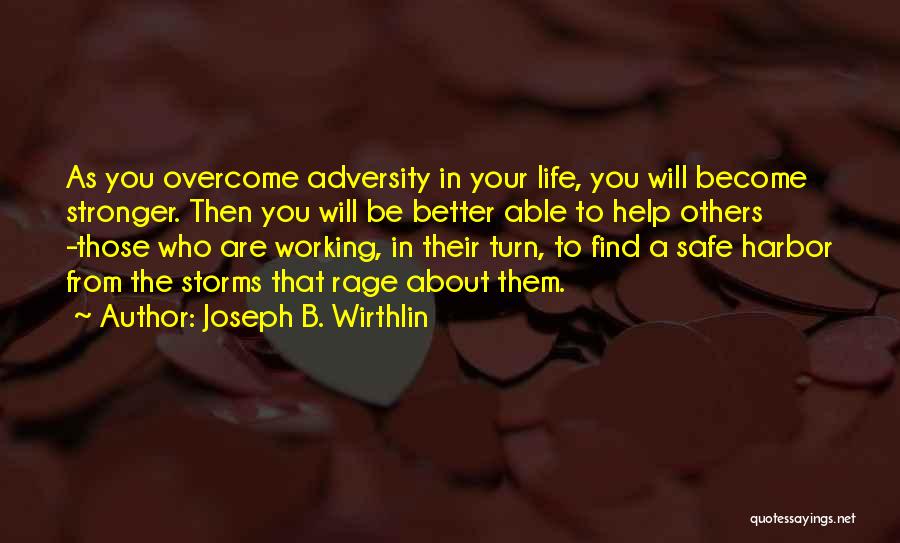 Joseph B. Wirthlin Quotes: As You Overcome Adversity In Your Life, You Will Become Stronger. Then You Will Be Better Able To Help Others