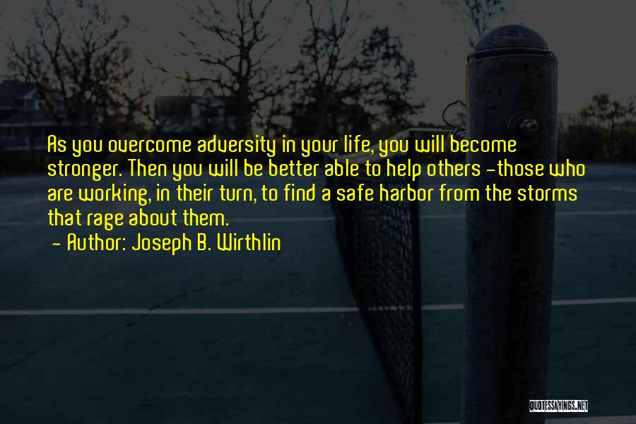 Joseph B. Wirthlin Quotes: As You Overcome Adversity In Your Life, You Will Become Stronger. Then You Will Be Better Able To Help Others