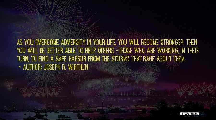 Joseph B. Wirthlin Quotes: As You Overcome Adversity In Your Life, You Will Become Stronger. Then You Will Be Better Able To Help Others