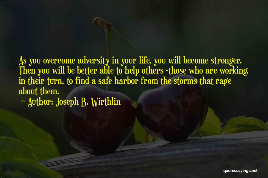 Joseph B. Wirthlin Quotes: As You Overcome Adversity In Your Life, You Will Become Stronger. Then You Will Be Better Able To Help Others