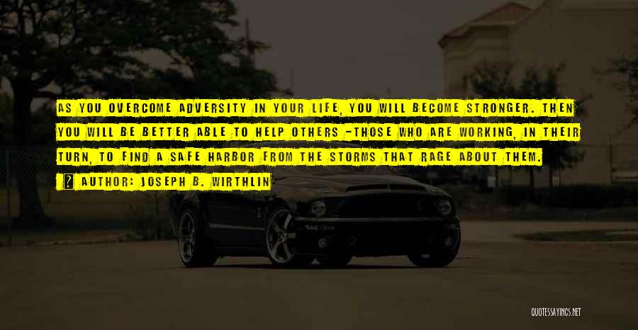 Joseph B. Wirthlin Quotes: As You Overcome Adversity In Your Life, You Will Become Stronger. Then You Will Be Better Able To Help Others