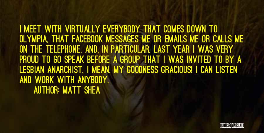 Matt Shea Quotes: I Meet With Virtually Everybody That Comes Down To Olympia, That Facebook Messages Me Or Emails Me Or Calls Me