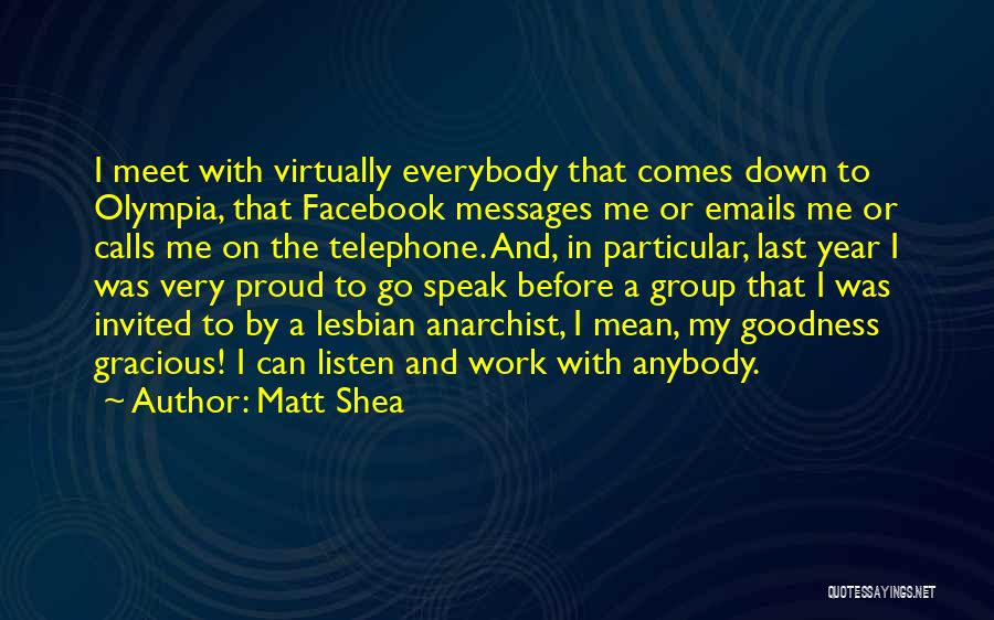 Matt Shea Quotes: I Meet With Virtually Everybody That Comes Down To Olympia, That Facebook Messages Me Or Emails Me Or Calls Me