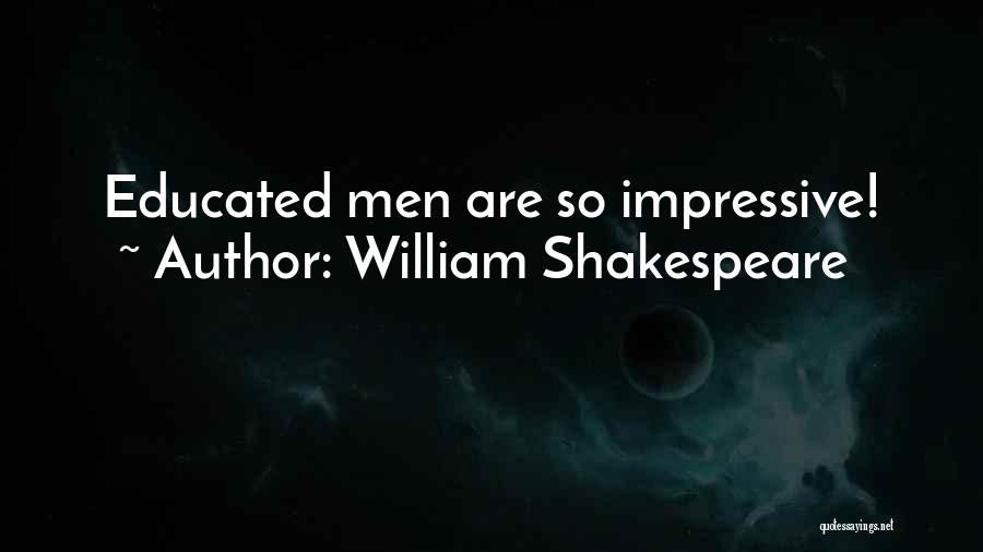 William Shakespeare Quotes: Educated Men Are So Impressive!
