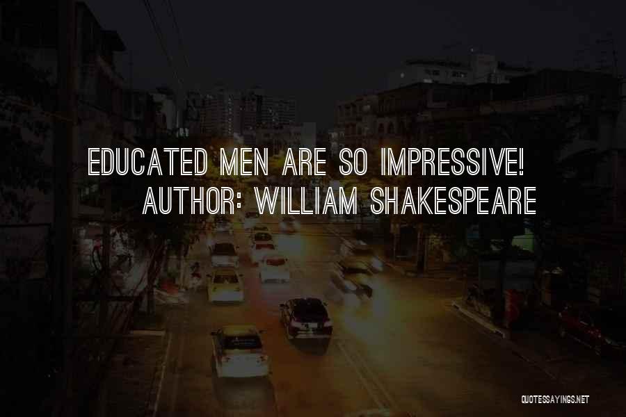 William Shakespeare Quotes: Educated Men Are So Impressive!