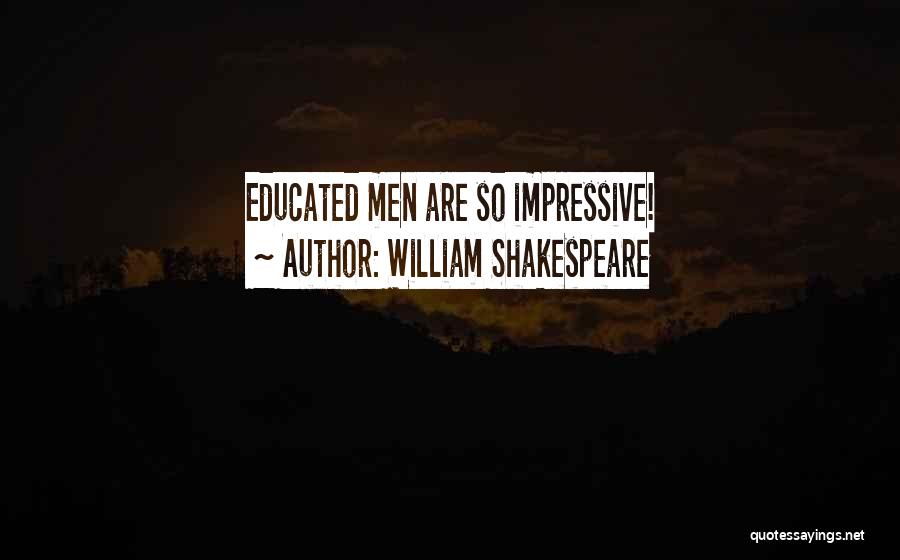 William Shakespeare Quotes: Educated Men Are So Impressive!